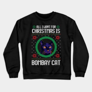 All I Want for Christmas is Bombay Cat - Christmas Gift for Cat Lover Crewneck Sweatshirt